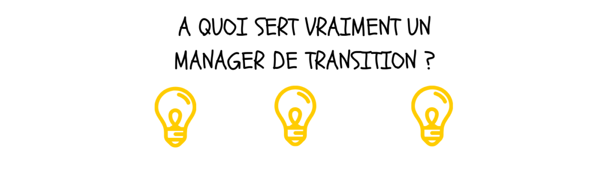 M-TRANSITION A quoi sert vraiment un manager de transition ?